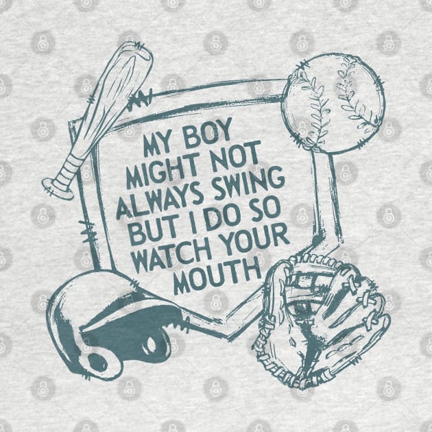 My Boy Might Not Always Swing But I Do So Watch Your Mouth, Baseball mom, Sarcasm by LaroyaloTees